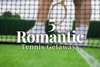 5 Romantic Tennis Getaways