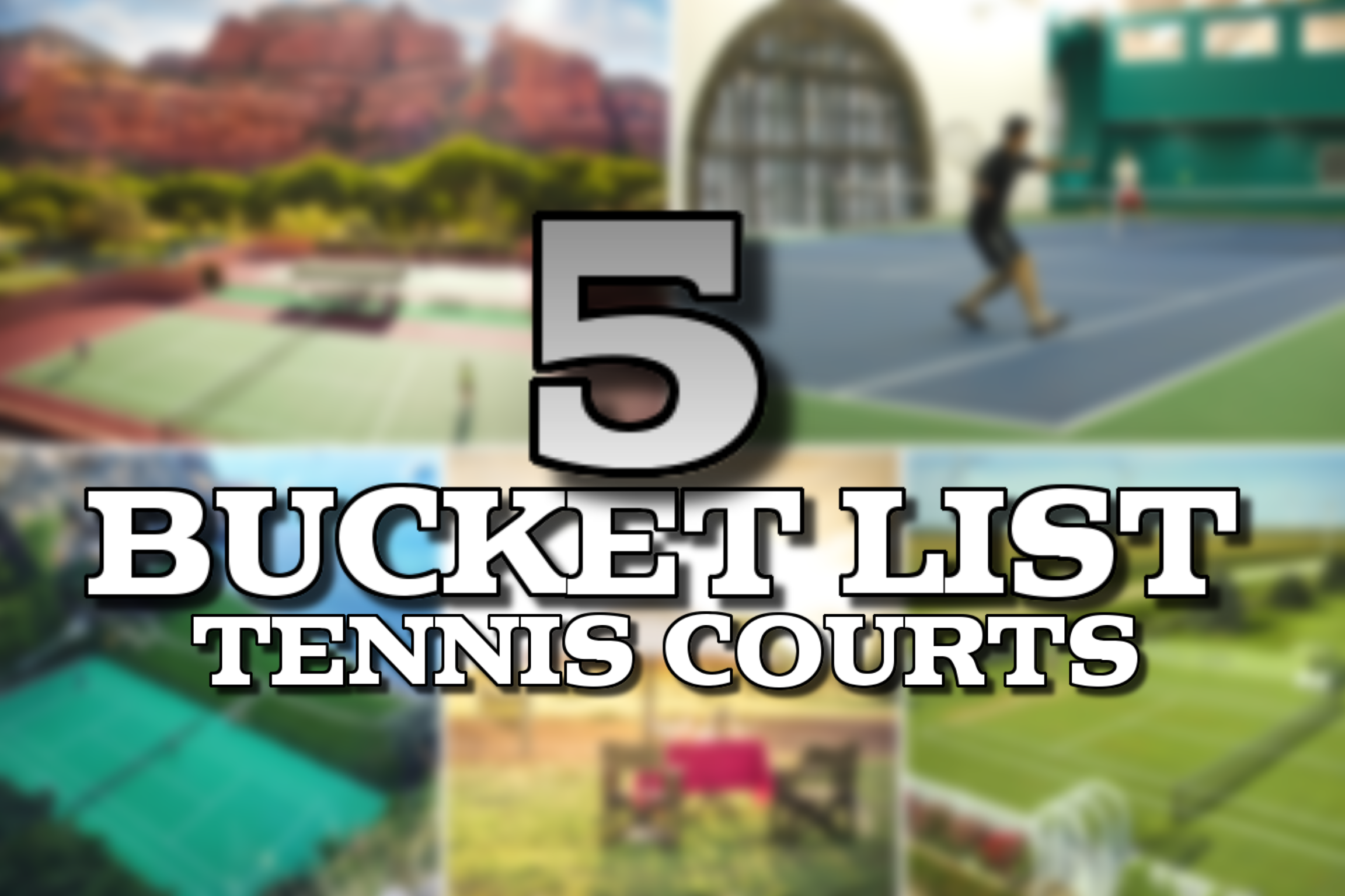 5 Bucket List Tennis Courts