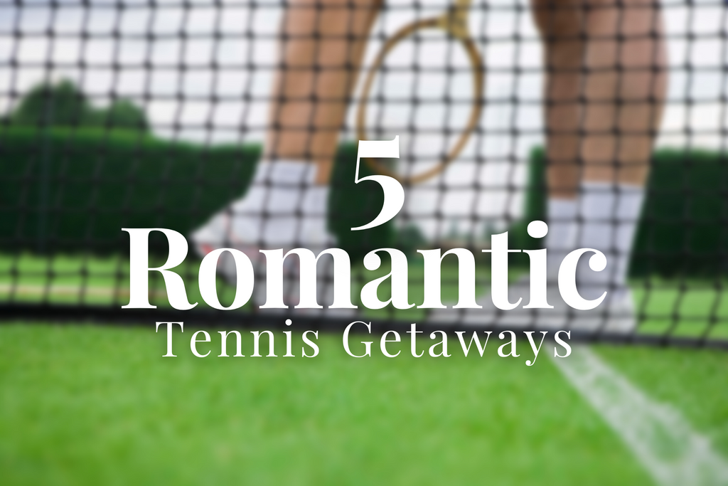 5 Romantic Tennis Getaways